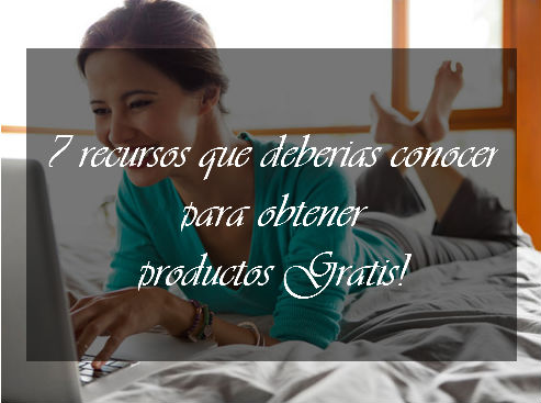 7 recursos que deberias conocer para obtener productos GRATIS