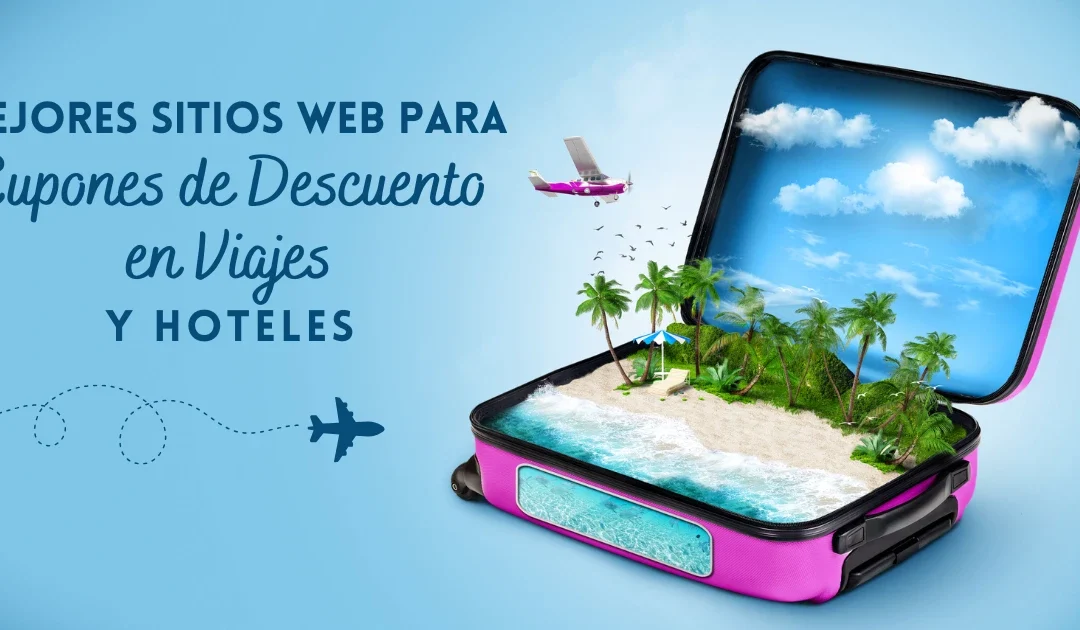 10 Mejores Sitios Web Para Cupones de Descuento en Viajes y Hoteles